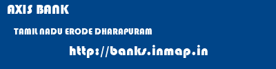 AXIS BANK  TAMIL NADU ERODE DHARAPURAM   banks information 